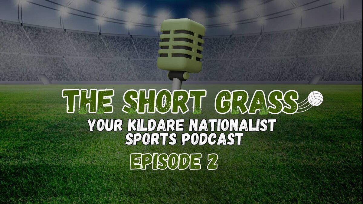 The Kildare Nationalist Short Grass Sports Podcast - Episode 2