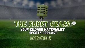 Kildare Nationalist Short Grass Sport Podcast - Episode 3