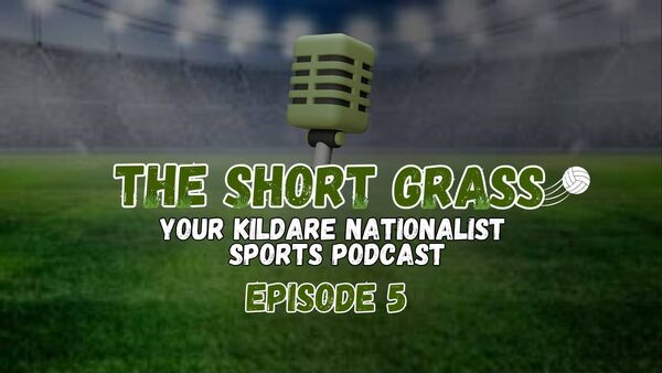 The Short Grass Kildare Nationalist Sports Podcast- Episode 5