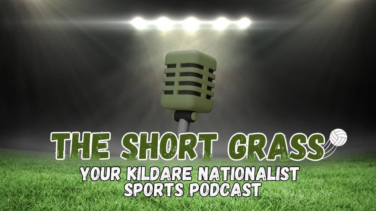 The Short Grass Kildare Nationalist Sports Podcast - Episode 7