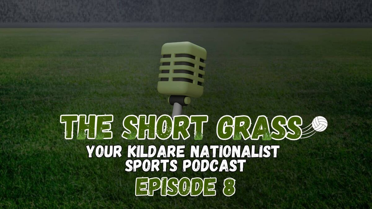 The Short Grass Kildare Nationalist Sports Podcast - Episode 8
