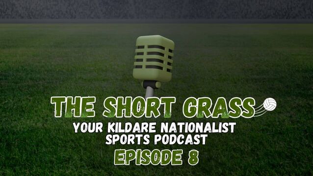 The Short Grass Kildare Nationalist Sports Podcast - Episode 8
