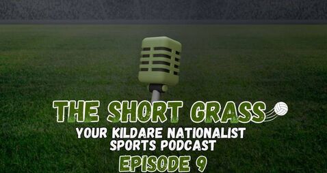 The Short Grass Kildare Nationalist Sports Podcast - Episode 9