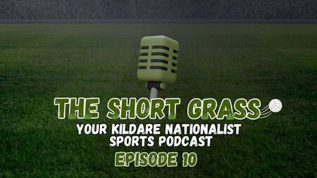 The Short Grass Kildare Nationalist Sports Podcast - Episode 10