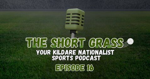 The Short Grass Kildare Nationalist Sports Podcast - Episode 16