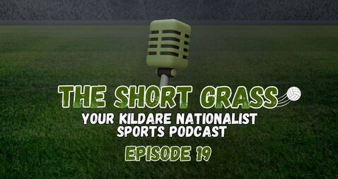The Short Grass Kildare Nationalist Sports Podcast - Episode 19