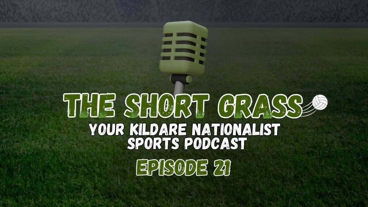 The Short Grass Kildare Nationalist Sports Podcast - Episode 21