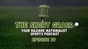 The Short Grass Kildare Nationalist Sports Podcast - Episode 29