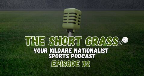 The Short Grass Kildare Nationalist Sports Podcast - Episode 32