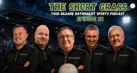 The Short Grass Kildare Nationalist Sports Podcast - Episode 38