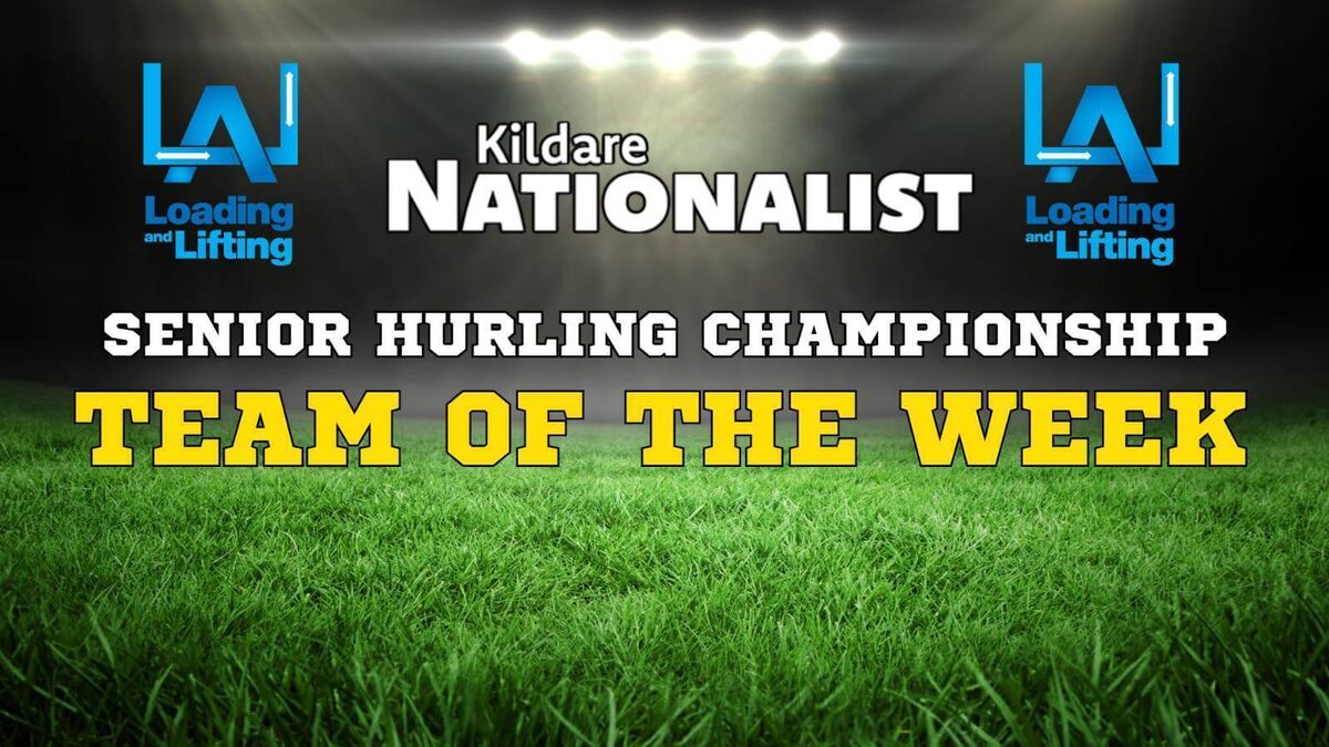 The Loading and Lifting Kildare Nationalist Senor Hurling Championship Team of the Week