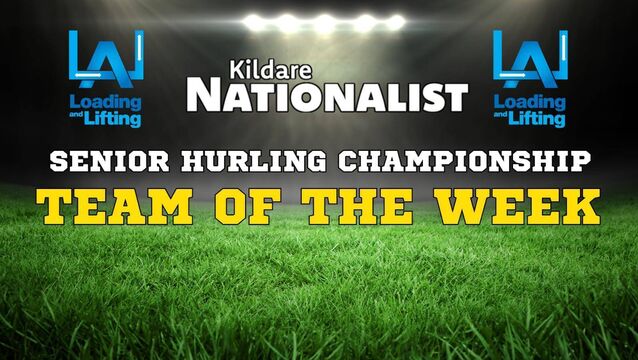 The Loading and Lifting Kildare Nationalist Senor Hurling Championship Team of the Week